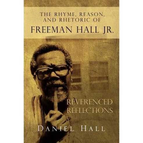 The Rhyme Reason and Rhetoric of Freeman Hall Jr Paperback, Xlibris Corporation