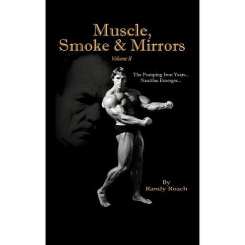 Muscle Smoke & Mirrors: Volume II Hardcover, Authorhouse