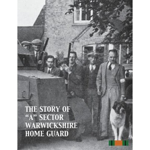 The Story of a Sector Warwickshire Home Guard Paperback, Naval & Military Press