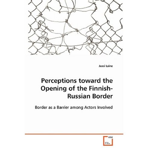 Perceptions Toward the Opening of the Finnish-Russian Border Paperback, VDM Verlag Dr. Mueller E.K.