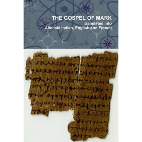 The Gospel of Mark Translated Into the Abenaki Indian English and French Languages Paperback, Lulu.com