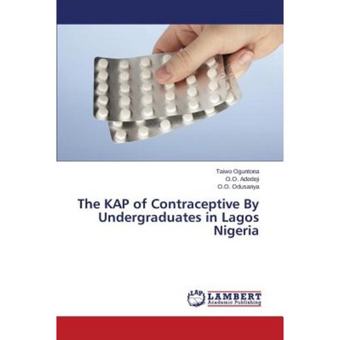 The Kap of Contraceptive by Undergraduates in Lagos Nigeria Paperback, LAP Lambert Academic Publishing