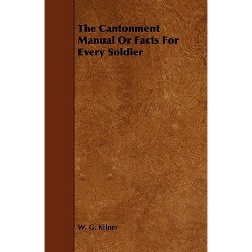 The Cantonment Manual or Facts for Every Soldier Paperback, Irving Lewis Press