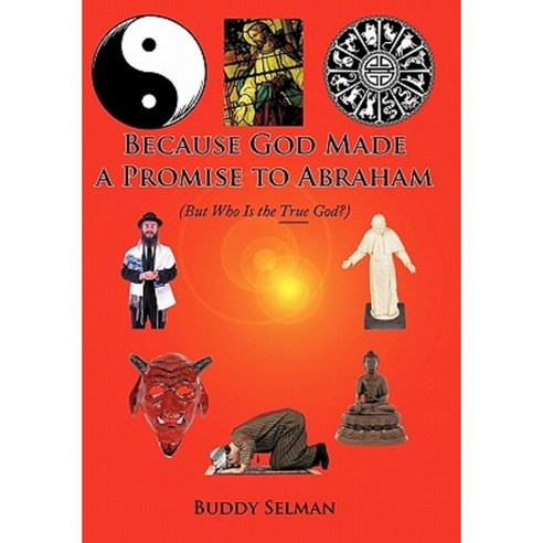 Because God Made a Promise to Abraham: (But Who Is the True God?) Paperback, Authorhouse