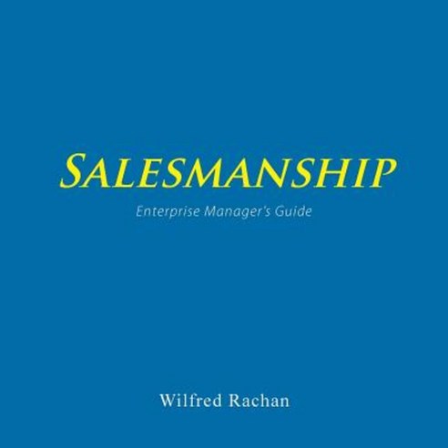 Salesmanship: Enterprise Manager''s Guide Paperback, Trafford Publishing