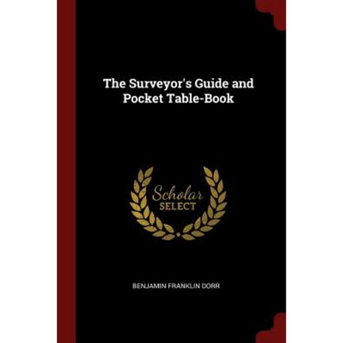 The Surveyor''s Guide and Pocket Table-Book Paperback, Andesite Press