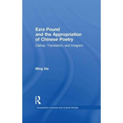 Ezra Pound and the Appropriation of Chinese Poetry: Cathay Translation and Imagism Paperback, Routledge