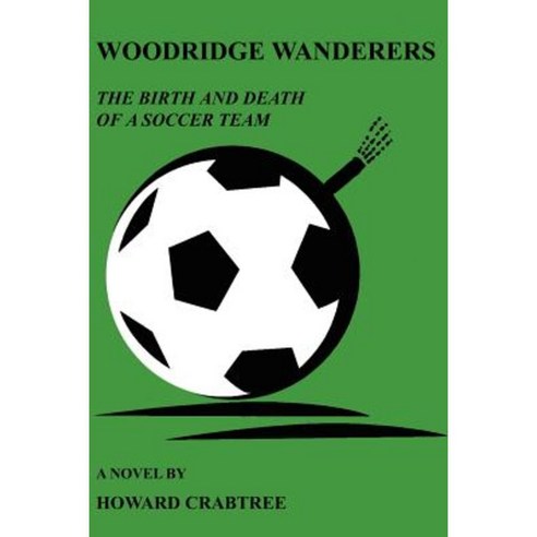 Woodridge Wanderers: The Birth and Death of a Soccer Team Paperback, Authorhouse