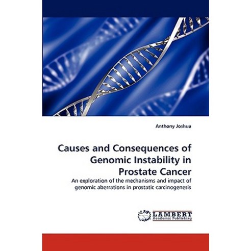 Causes and Consequences of Genomic Instability in Prostate Cancer Paperback, LAP Lambert Academic Publishing