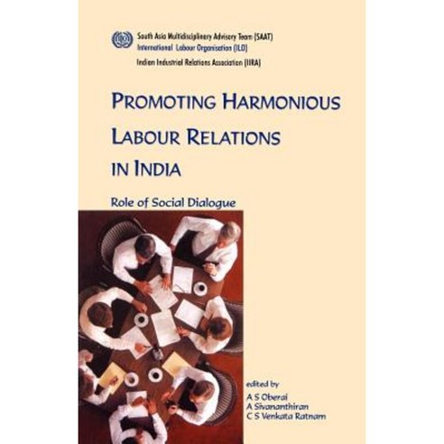 Promoting Harmonious Labour Relations in India. the Role of Social Dialogue Paperback, International Labour Office