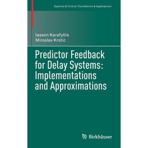 Predictor Feedback for Delay Systems: Implementations and Approximations Hardcover, Birkhauser
