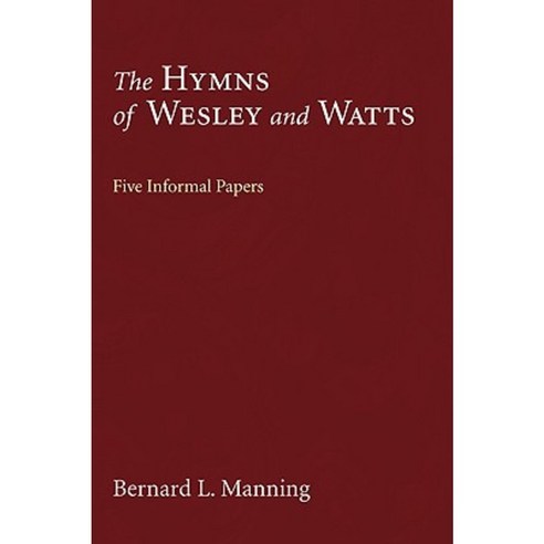 The Hymns of Wesley and Watts: Five Informal Papers Paperback, Wipf & Stock Publishers