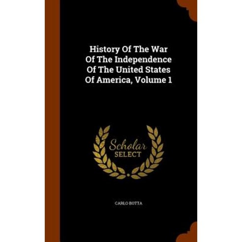 History of the War of the Independence of the United States of America Volume 1 Hardcover, Arkose Press