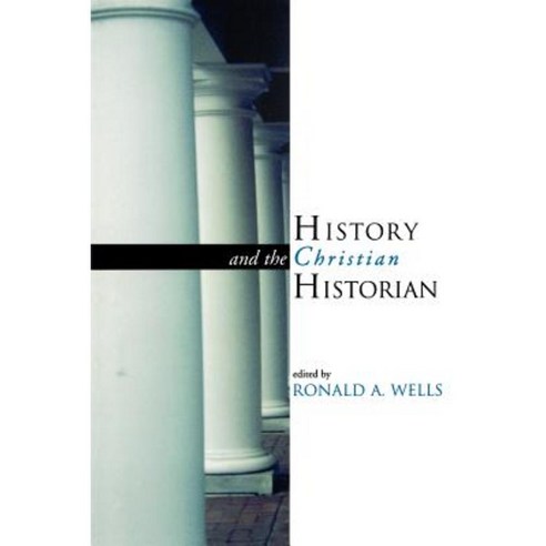 History and the Christian Historian Paperback, William B. Eerdmans Publishing Company
