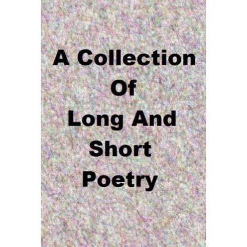 A Colletion of Long and Short Poetry Paperback, Createspace