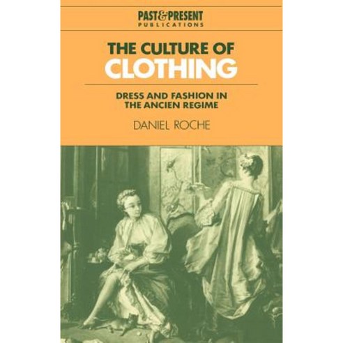 The Culture of Clothing: Dress and Fashion in the Ancien R Gime Paperback, Cambridge University Press