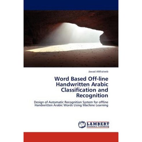 Word Based Off-Line Handwritten Arabic Classification and Recognition Paperback, LAP Lambert Academic Publishing