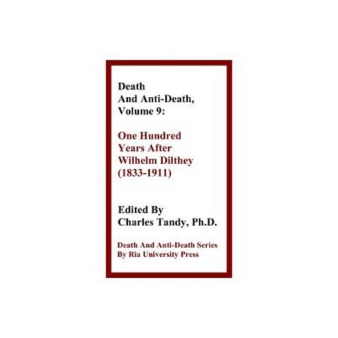 Death and Anti-Death Volume 9: One Hundred Years After Wilhelm Dilthey (1833-1911) Hardcover, Ria University Press