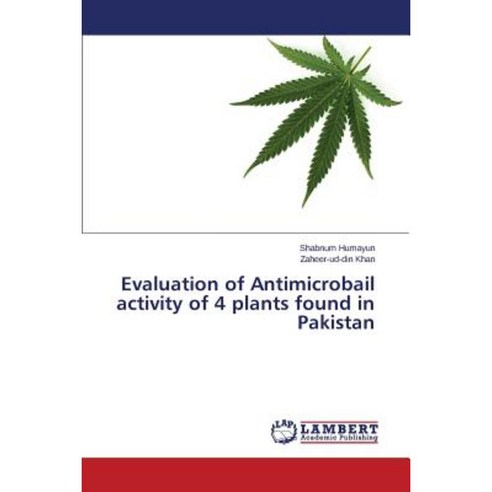 Evaluation of Antimicrobail Activity of 4 Plants Found in Pakistan Paperback, LAP Lambert Academic Publishing