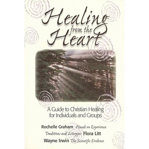 Healing from the Heart: A Guide to Christian Healing for Individuals & Groups Paperback, Wood Lake Books