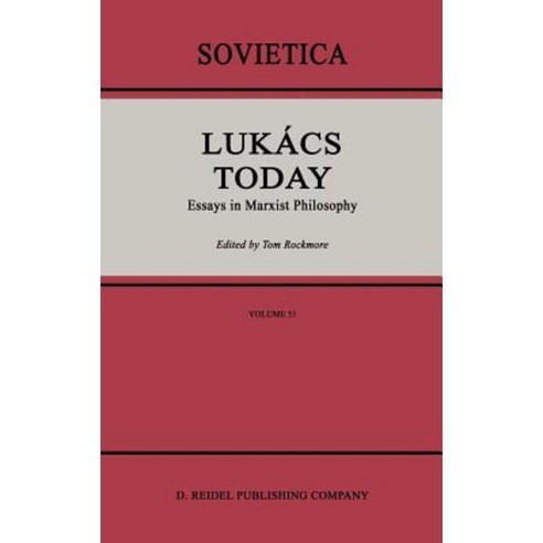 Lukacs Today: Essays in Marxist Philosophy Hardcover, Springer