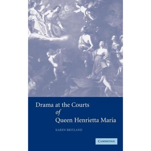 Drama at the Courts of Queen Henrietta Maria Hardcover, Cambridge University Press