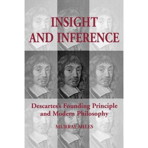 Insight and Inference: Descartes''s Founding Principle and Modern Philosophy Paperback, University of Toronto Press