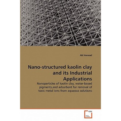 Nano-Structured Kaolin Clay and Its Industrial Applications Paperback, VDM Verlag