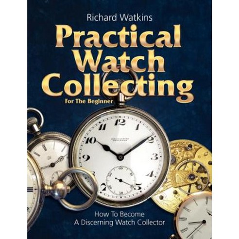 Practical Watch Collecting for the Beginner Paperback, Nawcc