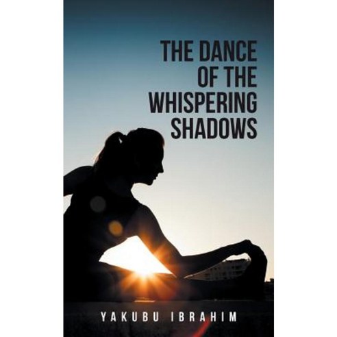 The Dance of the Whispering Shadows Paperback, Authorhouse