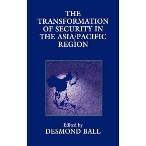 The Transformation of Security in the Asia/Pacific Region Hardcover, Taylor and Francis