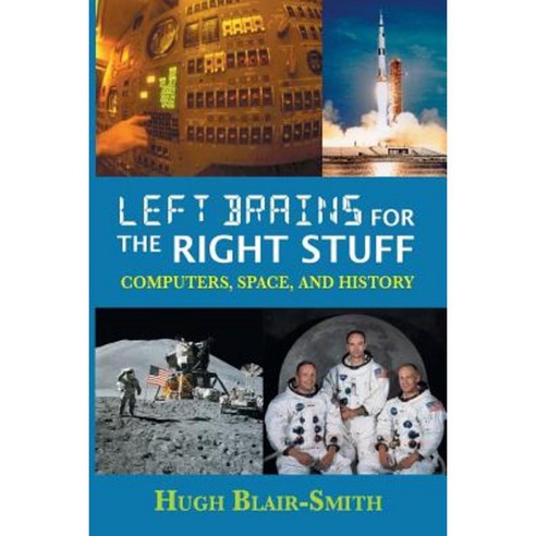Left Brains for the Right Stuff: Computers Space and History Paperback, Sdp Publishing