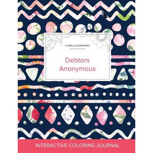 Adult Coloring Journal: Debtors Anonymous (Floral Illustrations Tribal Floral) Paperback, Adult Coloring Journal Press
