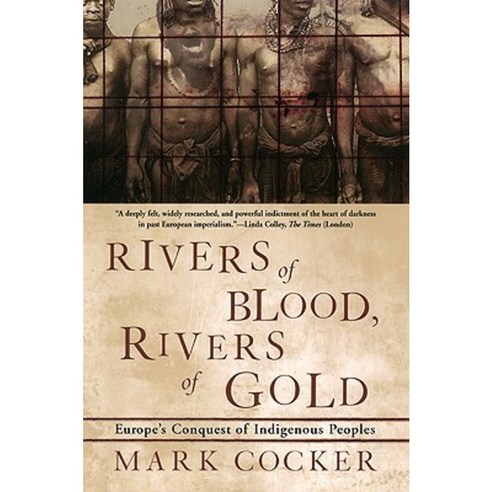 Rivers of Blood Rivers of Gold: Europe''s Conquest of Indigenous Peoples Paperback, Grove Press
