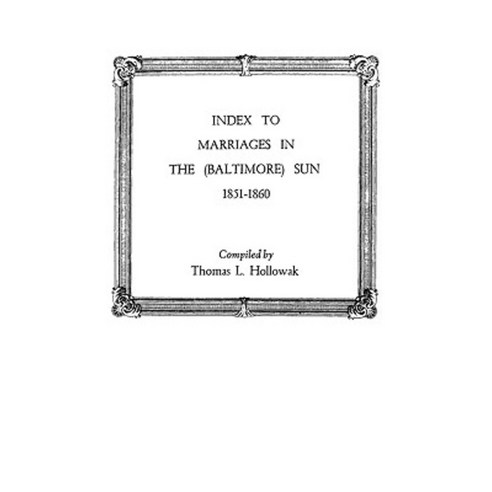 Index to Marriages in the (Baltlimore) Sun 1851-1860 Paperback, Clearfield