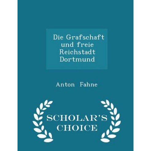Die Grafschaft Und Freie Reichstadt Dortmund - Scholar''s Choice Edition Paperback