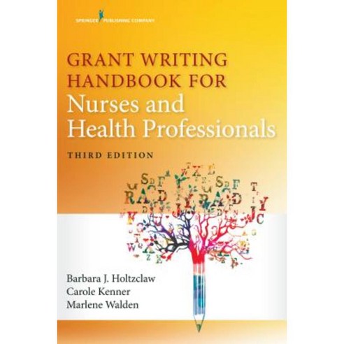 Grant Writing Handbook for Nurses and Health Professionals Third Edition, Springer Publishing Company