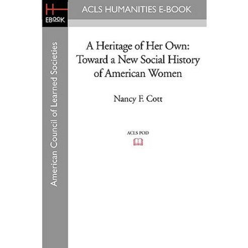 A Heritage of Her Own: Toward a New Social History of American Women Paperback, ACLS History E-Book Project