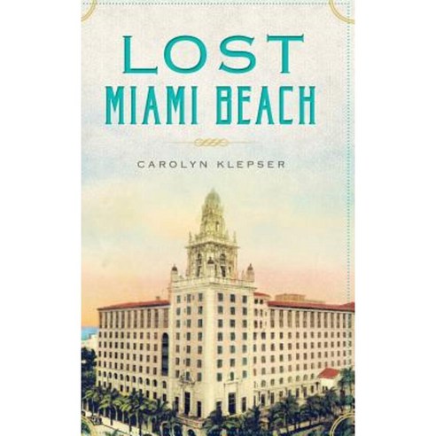 Lost Miami Beach Hardcover, History Press Library Editions