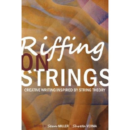 Riffing on Strings: Creative Writing Inspired by String Theory Paperback, Scriblerus Press