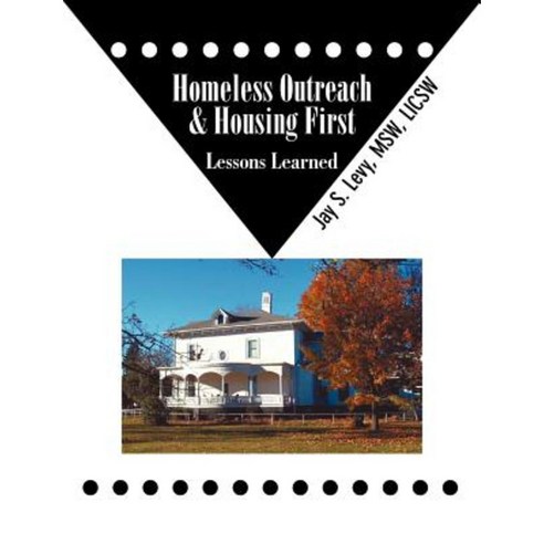 Homeless Outreach & Housing First: Lessons Learned Paperback, Loving Healing Press