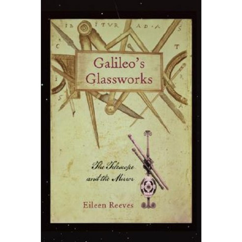 Galileo''s Glassworks: The Telescope and the Mirror Hardcover, Harvard University Press
