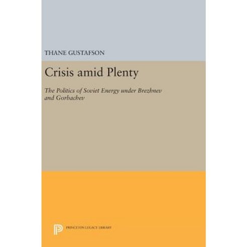 Crisis Amid Plenty: The Politics of Soviet Energy Under Brezhnev and Gorbachev Hardcover, Princeton University Press