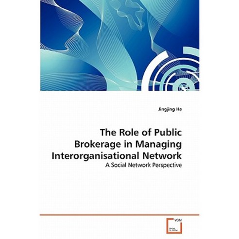 The Role of Public Brokerage in Managing Interorganisational Network Paperback, VDM Verlag