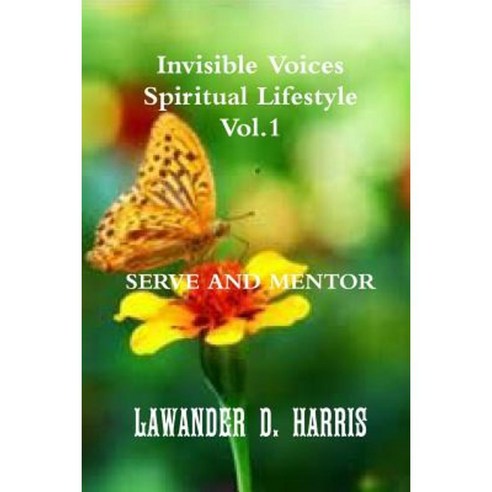 Invisible Voices Spiritual Lifestyle Vol.1 Serve and Mentor Paperback, Lulu.com