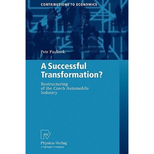 A Successful Transformation?: Restructuring of the Czech Automobile Industry Paperback, Physica-Verlag