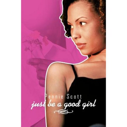 Just Be a Good Girl Paperback, Authorhouse