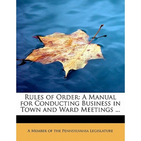 Rules of Order: A Manual for Conducting Business in Town and Ward Meetings ... Paperback, BiblioLife