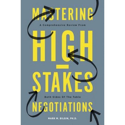 Mastering High-Stakes Negotiations: A Comprehensive Review from Both Sides of the Table Paperback, Booklocker.com