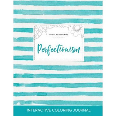 Adult Coloring Journal: Perfectionism (Floral Illustrations Turquoise Stripes) Paperback, Adult Coloring Journal Press